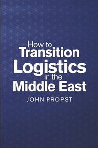 bokomslag How to Transition Logistics In the Middle East