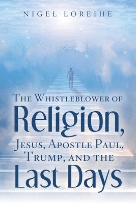 bokomslag Whistleblower of Religion, Jesus, Apostle Paul, Trump, and the Last Days