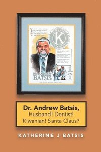 bokomslag Dr. Andrew Batsis, Husband! Dentist! Kiwanian! Santa Claus?