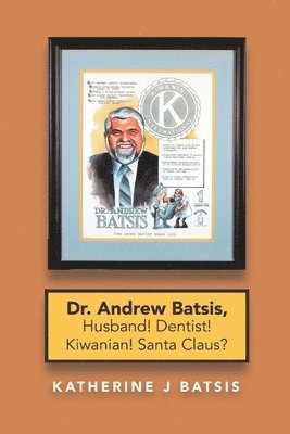 bokomslag Dr. Andrew Batsis, Husband! Dentist! Kiwanian! Santa Claus?