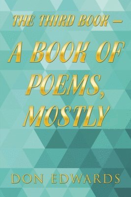 The Third Book - a Book of Poems, Mostly 1