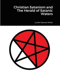 bokomslag Christian Satanism and The Herald of Satanic Waters
