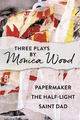 bokomslag Three Plays by Monica Wood