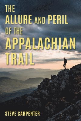 bokomslag The Allure and Peril of the Appalachian Trail