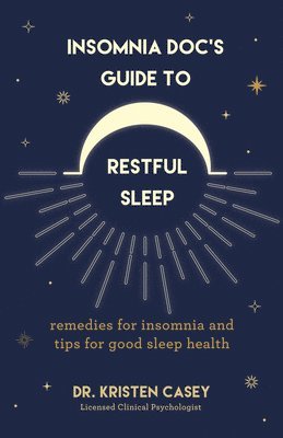 Kristen Casey, Dr. Kristen Casey - Insomnia Doc's Guide to Restful Sleep, Häftad
