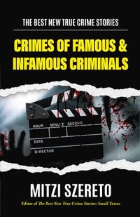 bokomslag The Best New True Crime Stories: Crimes of Famous & Infamous Criminals