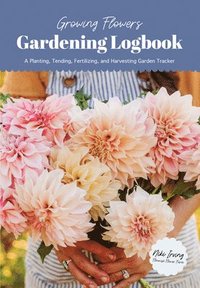bokomslag Growing Flowers Gardening Logbook