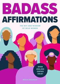 bokomslag Badass Affirmations: The Wit and Wisdom of Wild Women (Inspirational Quotes for Women, Book Gift for Women, Powerful Affirmations)