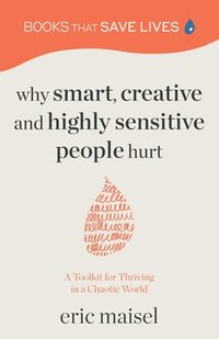 bokomslag Why Smart, Creative and Highly Sensitive People Hurt