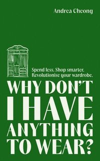 bokomslag Why Don't I Have Anything to Wear?: A Modern Guide to Sustainable Clothing (Fashion Books, Climate Change Gifts, Clothing Essentials)