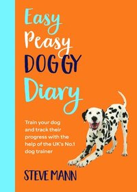 bokomslag Easy Peasy Doggy Diary: Train Your Dog and Track Their Progress with the Help of the Uk's No.1 Dog-Trainer (All You Need to Successfully Train