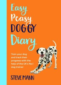 bokomslag Easy Peasy Doggy Diary: Train Your Dog and Track Their Progress with the Help of the Uk's No.1 Dog-Trainer (All You Need to Successfully Train Your Do