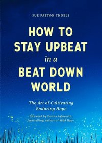 bokomslag How to Stay Upbeat in a Beat Down World