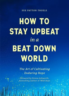 How to Stay Upbeat in a Beat Down World 1