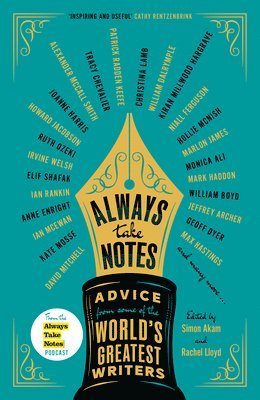 Simon Akam, Rachel Lloyd - Always Take Notes: Advice from Some of the World's Greatest Writers, Häftad
