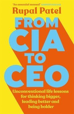 From CIA to CEO: Unconventional Life Lessons for Thinking Bigger, Leading Better, and Being Bolder (Leadership Book for Ceos, CIA Advic 1