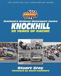 bokomslag Knockhill: 50 Years of Racing: The Official 50th Anniversary Book (Historic Car Racing Book, Knockhill Racetrack Anniversary, Sco