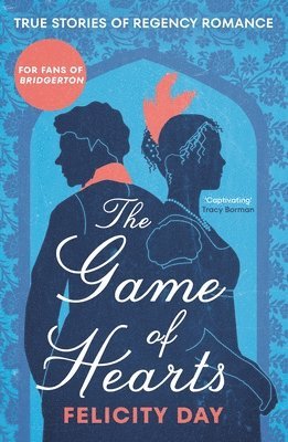 bokomslag The Game of Hearts: True Stories of Regency Romance (True Stories from the Georgian Era, Scandal Stories, Confessions of a High Society La