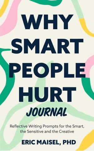 Eric Maisel - Why Smart People Hurt Journal, Häftad