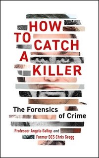 bokomslag How to Catch a Killer: The Forensics of Crime (Famous Criminal Cases)