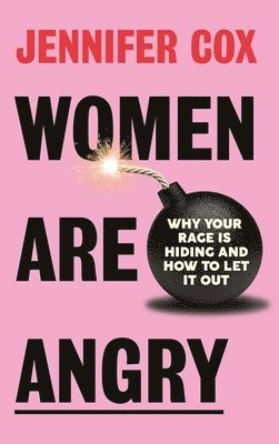 bokomslag Women Are Angry: Why Your Rage Is Hiding and How to Let It Out (Confronting Societal Norms on Womanhood)