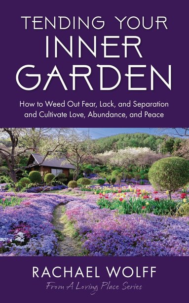 Rachael Wolff - Tending Your Inner Garden, Häftad