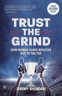 bokomslag Trust the Grind: How World-Class Athletes Got to the Top (Sports Book for Boys, Gift for Boys) (Ages 15-17)