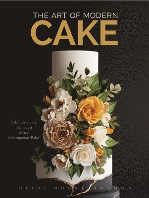 bokomslag The Art of Modern Cake: Cake Decorating Techniques for the Contemporary Baker (Step-By-Step Cake Decorating, Dessert Cookbook)