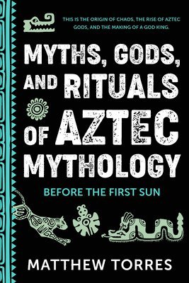 bokomslag Myths, Gods, and Rituals of Aztec Mythology: Before the First Sun