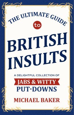 bokomslag The Ultimate Guide to British Insults: A Delightful Collection of Jabs & Witty Put-Downs