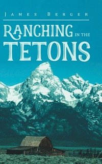 bokomslag Ranching in the Tetons