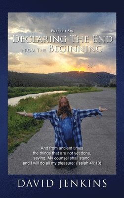 Precept six; Declaring The End From The Beginning 1