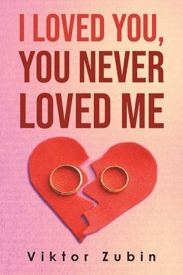 I Loved You, You Never Loved Me 1