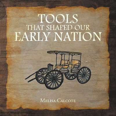 Melisa Calcote - Tools That Shaped Our Early Nation, Häftad