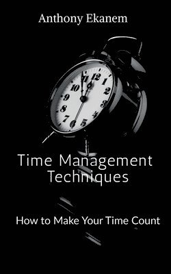 Anthony Ekanem - Time Management Techniques, Häftad