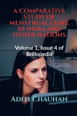 Aditi Chauhan - Comparative Study of Menstrual Leave in India and Other Nations, Häftad