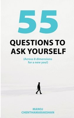 55 Questions to Ask Yourself, Across 8 Dimensions for a New You! 1