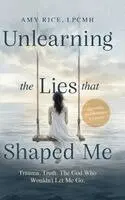 Amy Rice - Unlearning the Lies That Shaped Me, Inbunden. Tillgänglighet: Lägg i varukorg