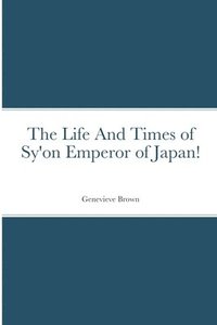 bokomslag The Life And Times of Sy'on Emperor of Japan!