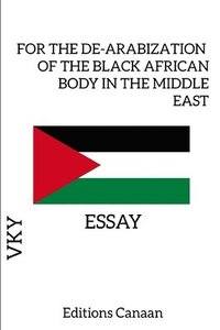bokomslag For the De-Arabization of the Black African Body in the Middle East - Essay