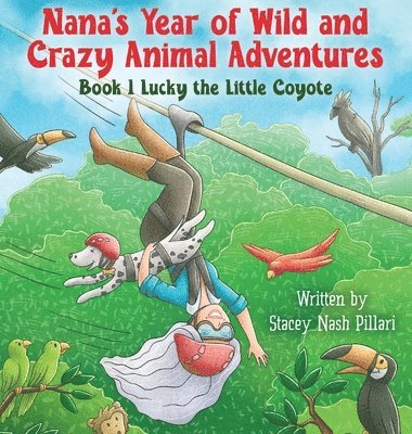 Nana's Year of Wild and Crazy Animal Adventures, Book 1 Lucky the Little Coyote 1