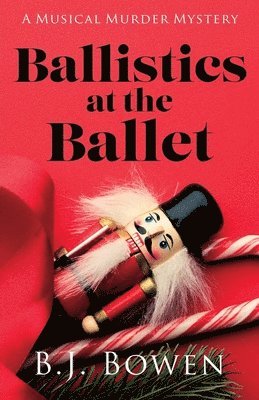 B J Bowen, B. J. Bowen - Ballistics at the Ballet, Häftad