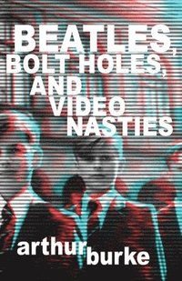 bokomslag Beatles Bolt Holes and Video Nasties