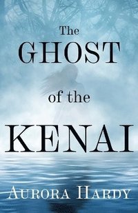 bokomslag The Ghost of the Kenai