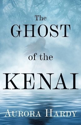 bokomslag The Ghost of the Kenai