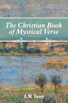 A. W. Tozer, A W Tozer - The Christian Book of Mystical Verse, Häftad