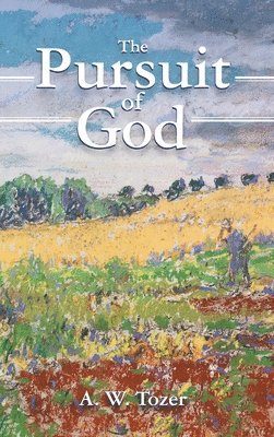 A. W. Tozer, A W Tozer - The Pursuit of God, Inbunden