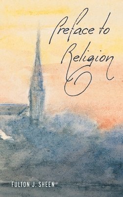 Fulton J. Sheen - Preface to Religion, Inbunden