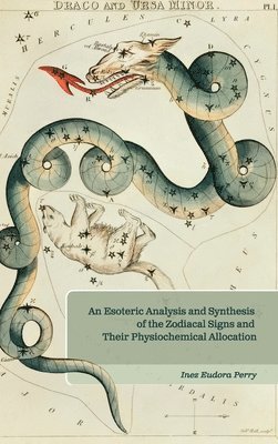 Inez E. Perry, Elizabeth Ledbetter - An Esoteric Analysis and Synthesis of the Zodiacal Signs and Their Physiochemical Allocation, Inbunden