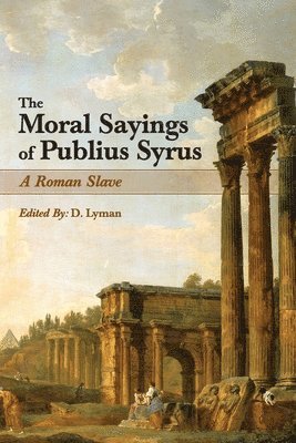 Publius Syrus, D Lyman, D. Lyman - Moral Sayings of Publius Syrus, Häftad
